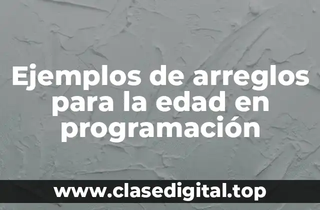 Ejemplos de arreglos para la edad en programación