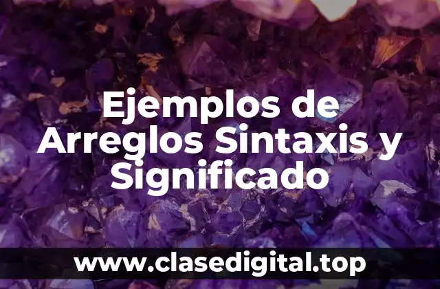 Ejemplos de Arreglos Sintaxis y Significado
