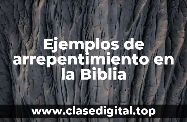 Ejemplos de arrepentimiento en la Biblia