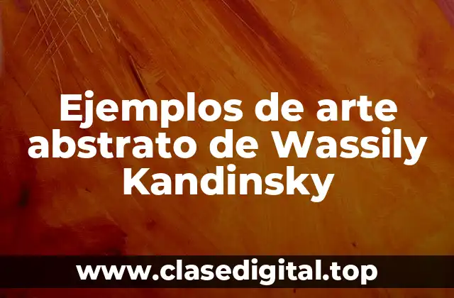 Ejemplos de arte abstrato de Wassily Kandinsky