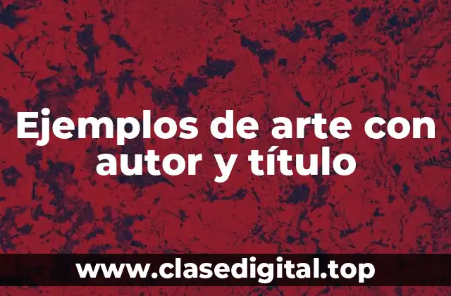 Ejemplos de arte con autor y título