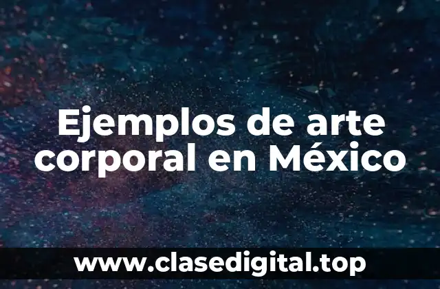 Ejemplos de arte corporal en México