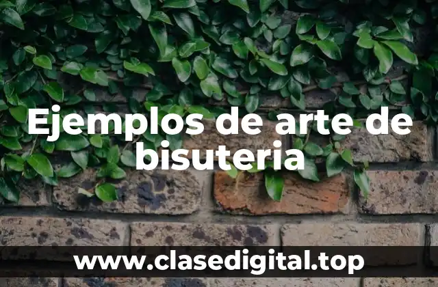 Ejemplos de arte de bisuteria