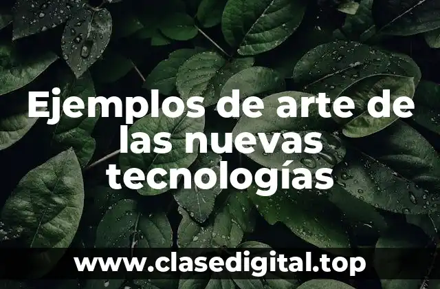 Ejemplos de arte de las nuevas tecnologías