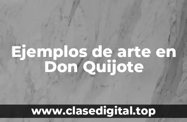Ejemplos de arte en Don Quijote