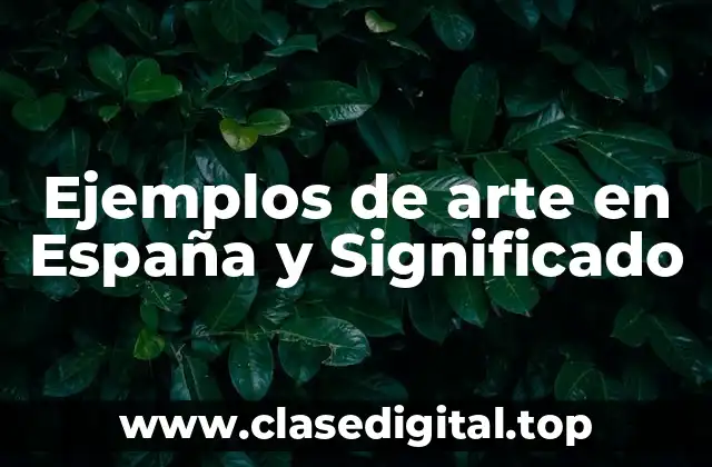 Ejemplos de arte en España y Significado