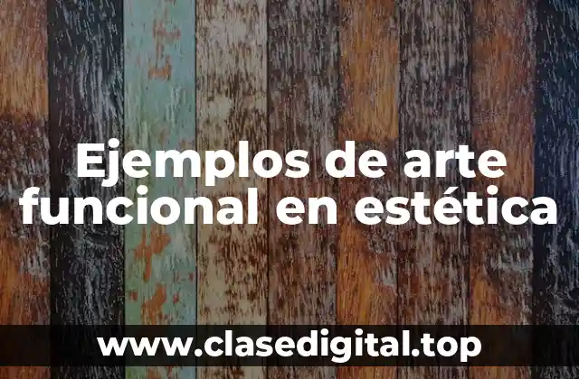 Ejemplos de arte funcional en estética