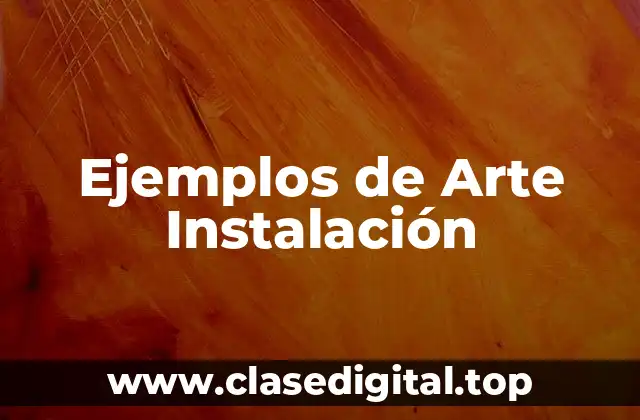 Ejemplos de Arte Instalación