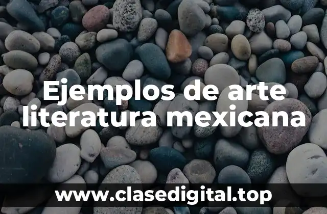 Ejemplos de arte literatura mexicana