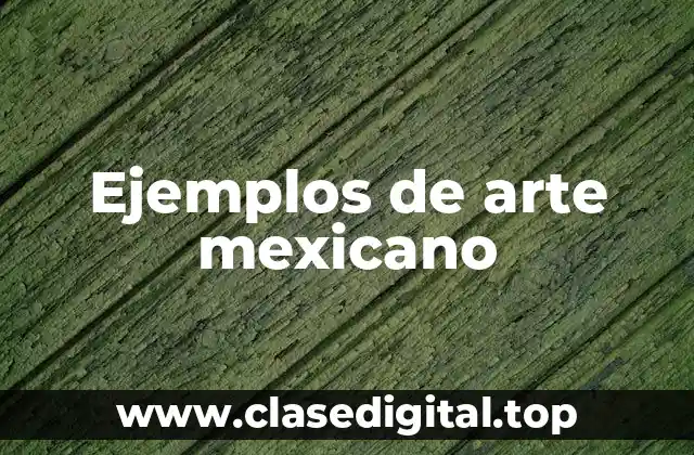 Ejemplos de arte mexicano