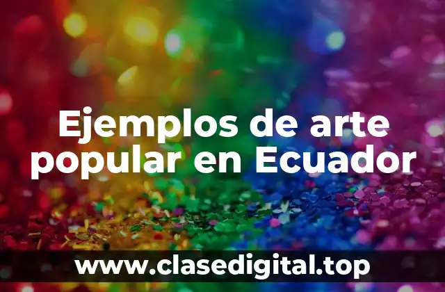 Ejemplos de arte popular en Ecuador