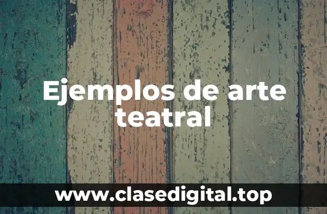 Ejemplos de arte teatral