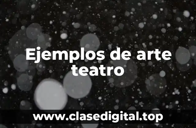 Ejemplos de arte teatro