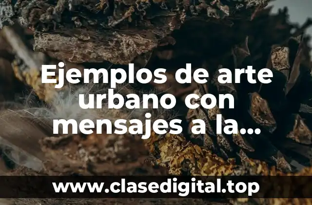Ejemplos de arte urbano con mensajes a la sociedad