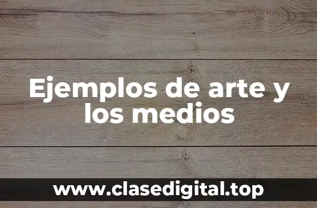 Ejemplos de arte y los medios