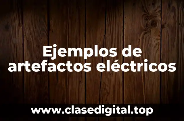 Ejemplos de artefactos eléctricos
