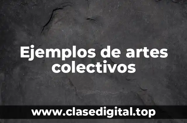 Ejemplos de artes colectivos