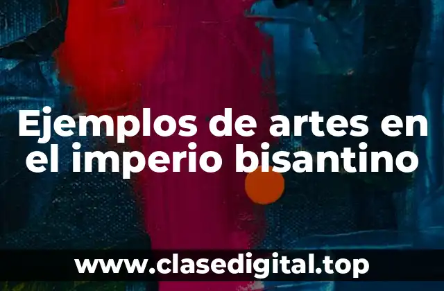 Ejemplos de artes en el imperio bisantino