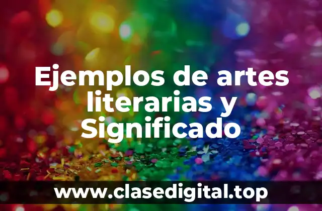 Ejemplos de artes literarias y Significado