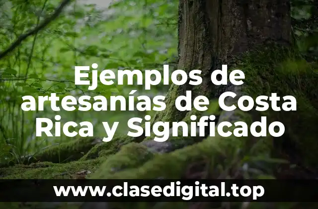 Ejemplos de artesanías de Costa Rica