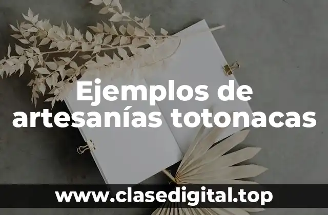Ejemplos de artesanías totonacas