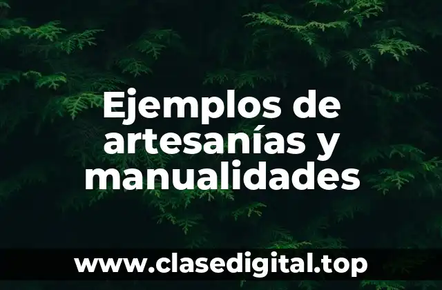 Ejemplos de artesanías y manualidades