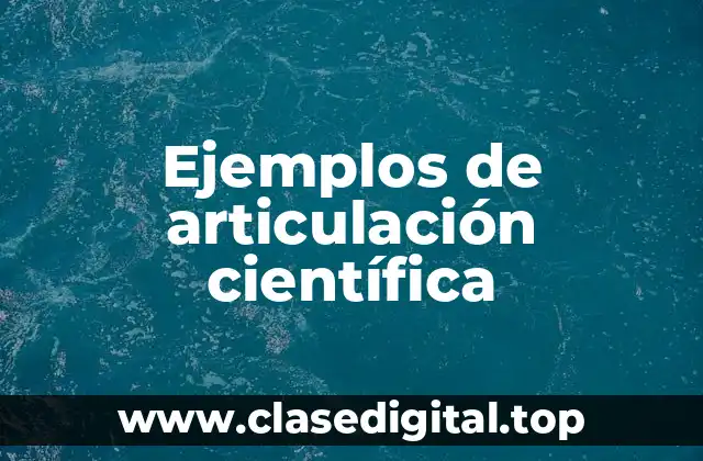 Ejemplos de articulación científica