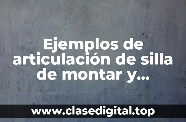 Ejemplos de articulación de silla de montar y Significado