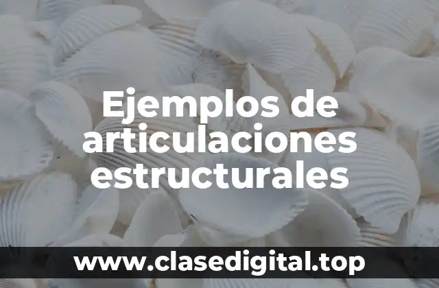 Ejemplos de articulaciones estructurales