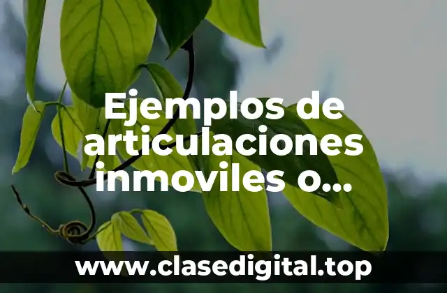 Ejemplos de articulaciones inmoviles o sinartrosis