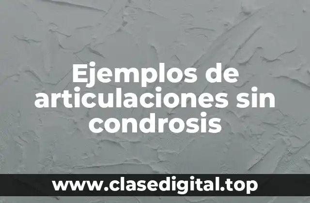 Ejemplos de articulaciones sin condrosis