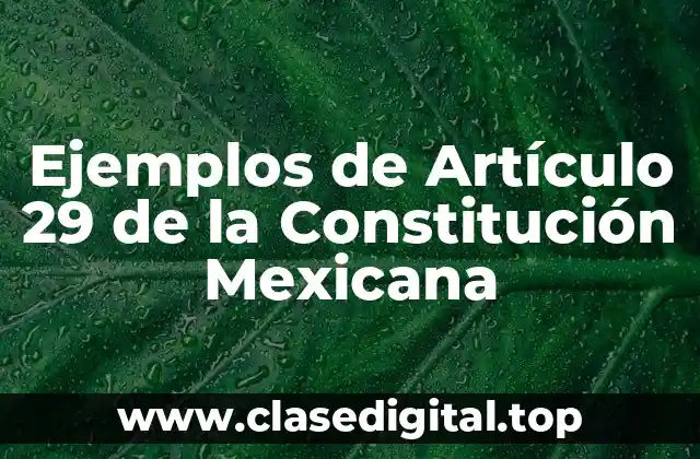 Ejemplos de Artículo 29 de la Constitución Mexicana