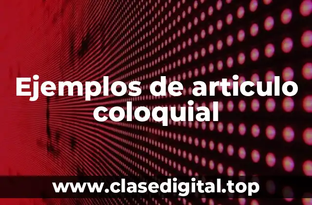 Ejemplos de articulo coloquial