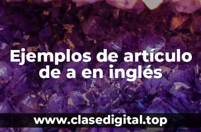 Ejemplos de artículo de a en inglés