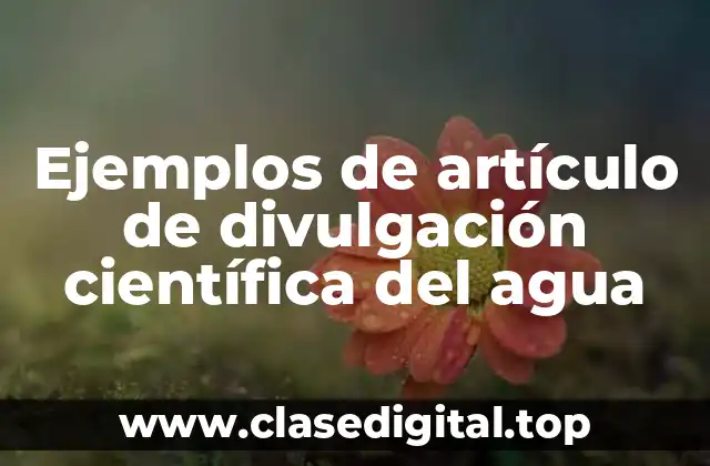 Ejemplos de artículo de divulgación científica del agua