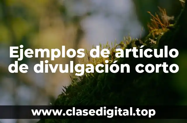 Ejemplos de artículo de divulgación corto