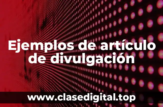 Ejemplos de artículos de divulgación