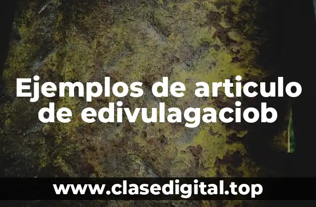 Ejemplos de articulo de edivulagaciob