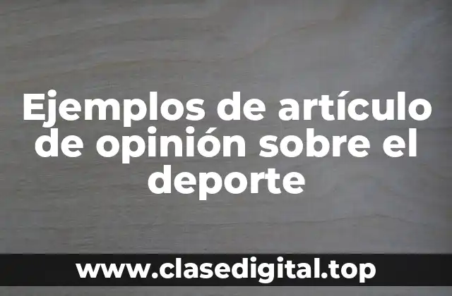 Ejemplos de artículo de opinión sobre el deporte