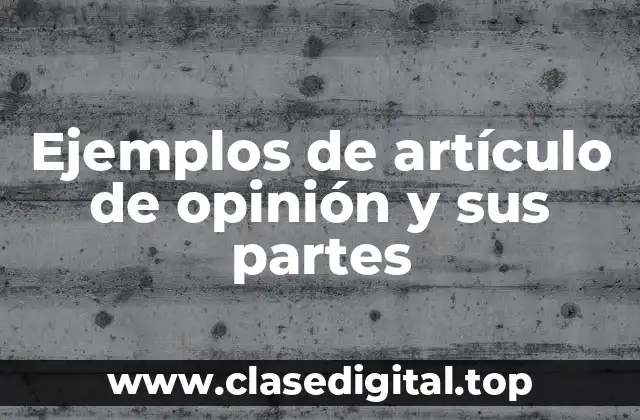 Ejemplos de artículo de opinión y sus partes