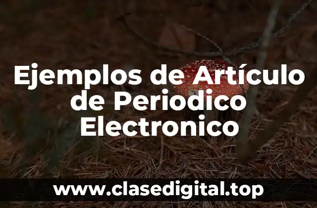 Ejemplos de Artículo de Periodico Electronico