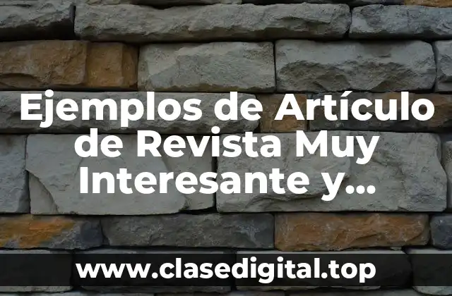 Ejemplos de Artículo de Revista Muy Interesante y Significado