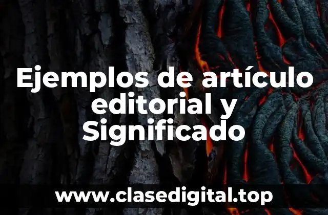 Ejemplos de artículo editorial y Significado