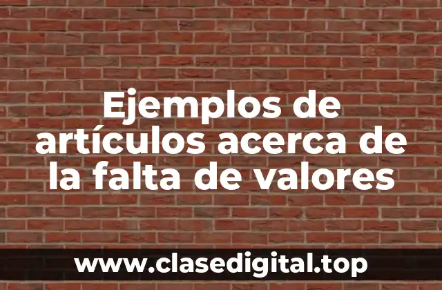 Ejemplos de artículos acerca de la falta de valores