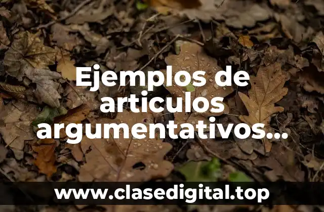 Ejemplos de articulos argumentativos cortos y Significado