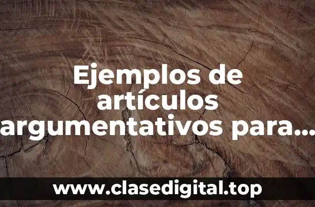 Ejemplos de artículos argumentativos para secundaria