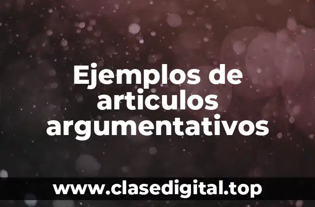 Ejemplos de articulos argumentativos
