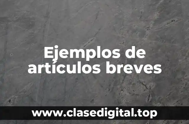 Ejemplos de artículos breves
