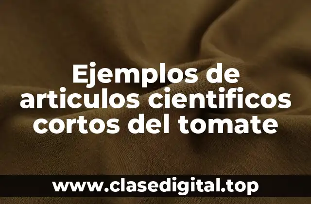 Ejemplos de articulos cientificos cortos del tomate