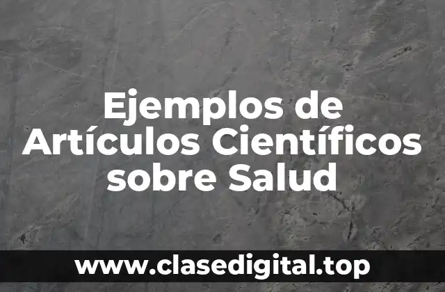 Ejemplos de Artículos Científicos sobre Salud